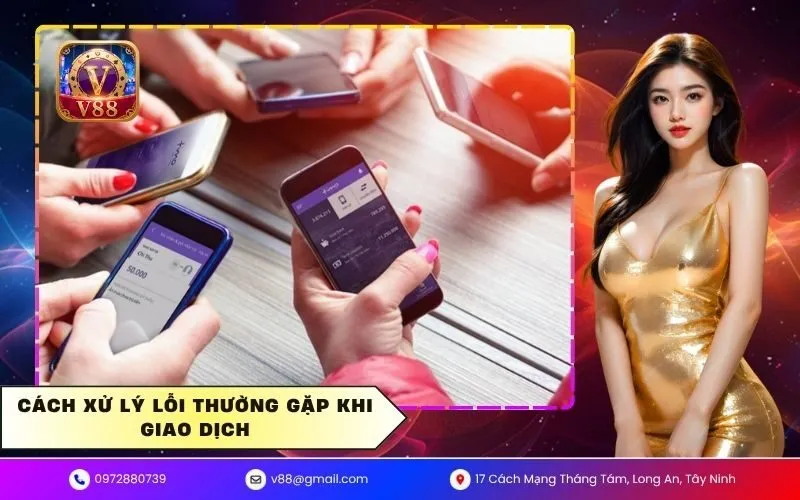 Cách xử lý lỗi thường gặp khi giao dịch