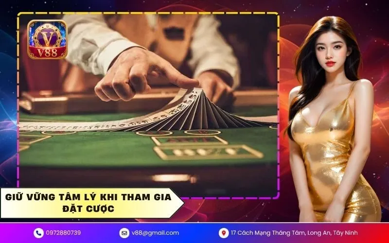 Giữ vững tâm lý khi tham gia đặt cược
