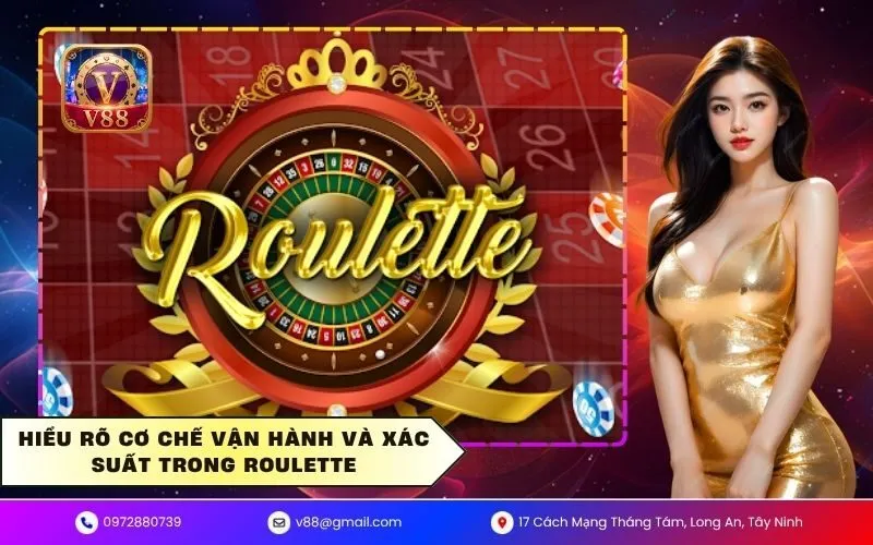 Hiểu rõ cơ chế vận hành và xác suất trong Roulette