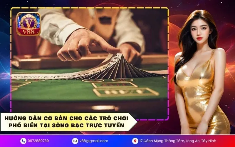 Hướng dẫn cơ bản cho các trò chơi phổ biến tại sòng bạc trực tuyến