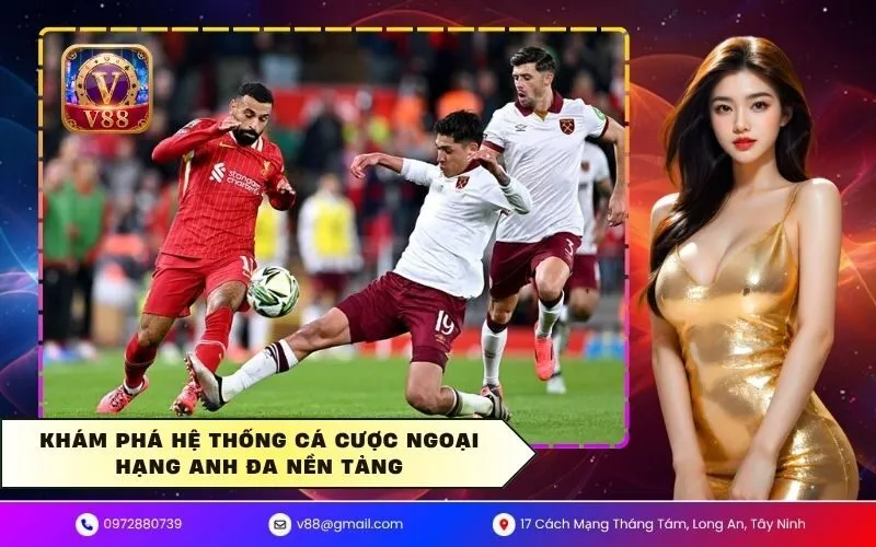 Khám phá hệ thống cá cược ngoại hạng anh đa nền tảng