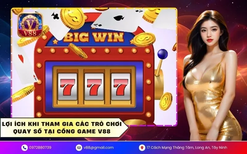 Lợi ích khi tham gia các trò chơi quay số tại cổng game V88