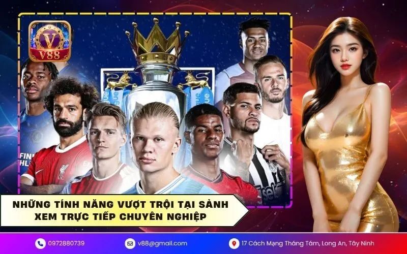 Những tính năng vượt trội tại sảnh xem trực tiếp chuyên nghiệp