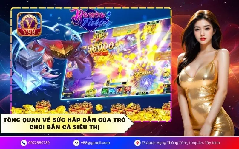 Tổng quan về sức hấp dẫn của trò chơi bắn cá siêu thị